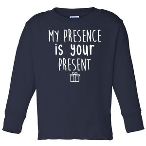 My Presence Is Your Present Funny Gift Toddler Long Sleeve Shirt