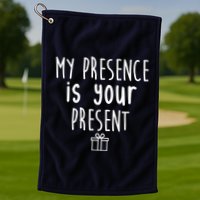 My Presence Is Your Present Funny Gift Golf Towel