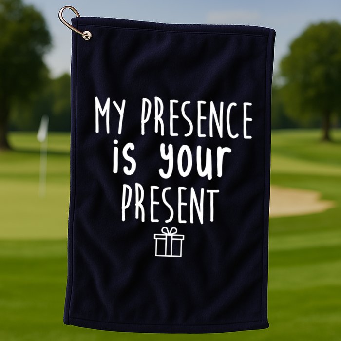 My Presence Is Your Present Funny Gift Golf Towel