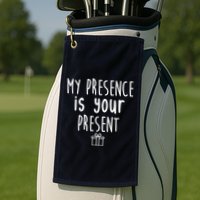 My Presence Is Your Present Funny Gift Golf Towel
