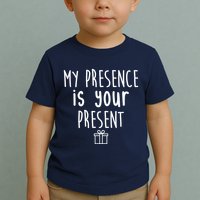 My Presence Is Your Present Funny Gift Toddler T-Shirt