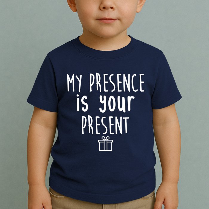 My Presence Is Your Present Funny Gift Toddler T-Shirt