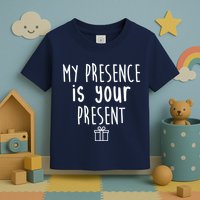My Presence Is Your Present Funny Gift Toddler T-Shirt
