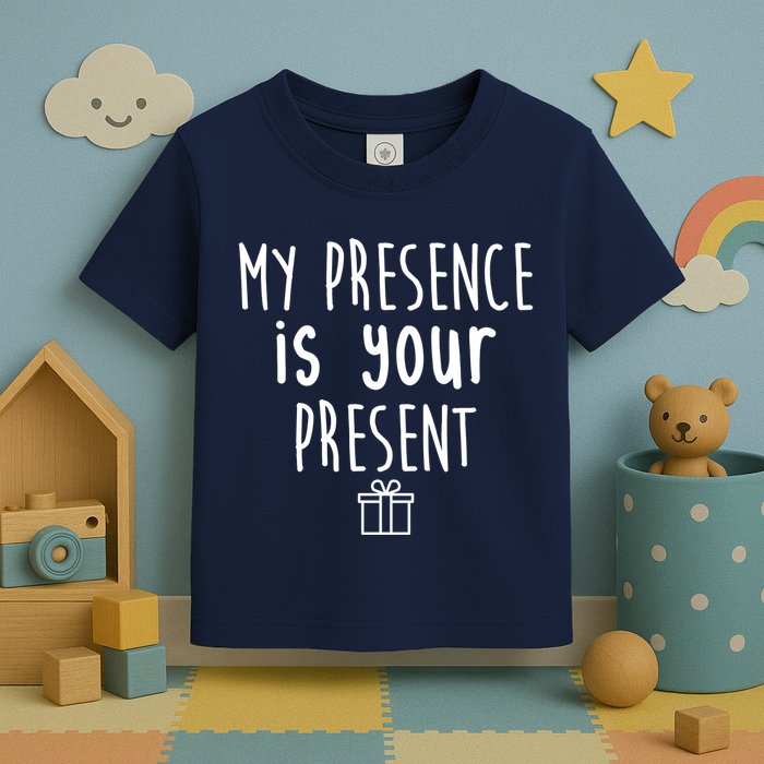 My Presence Is Your Present Funny Gift Toddler T-Shirt
