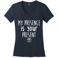 My Presence Is Your Present Funny Gift Women's V-Neck T-Shirt