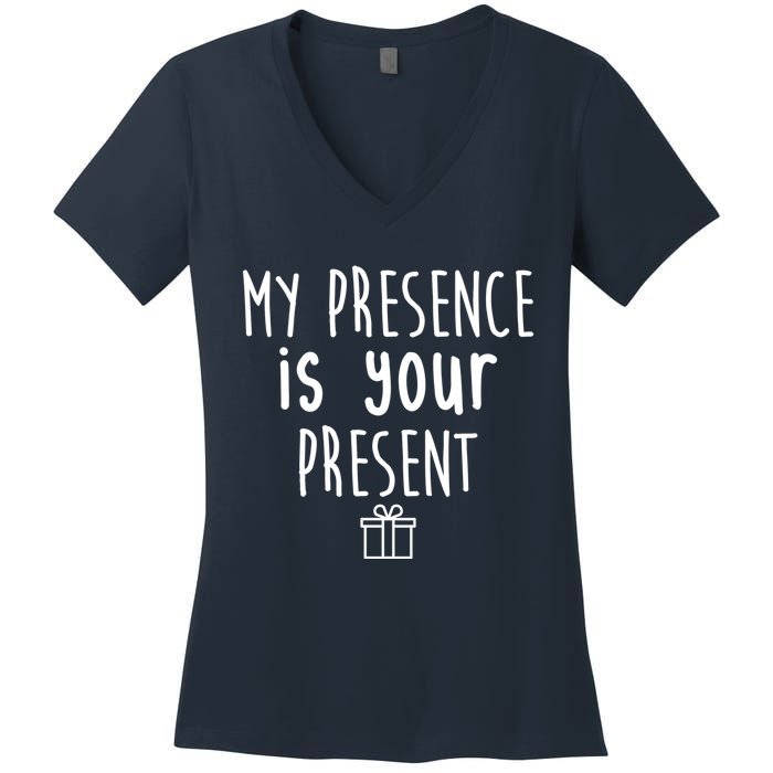 My Presence Is Your Present Funny Gift Women's V-Neck T-Shirt