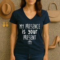 My Presence Is Your Present Funny Gift Women's V-Neck T-Shirt