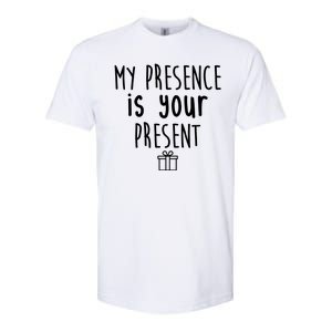 My Presence Is Your Present Funny Gift Softstyle CVC T-Shirt