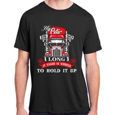 My Peter Is So Long Semi Truck Driver Trucker Big Rig Adult ChromaSoft Performance T-Shirt