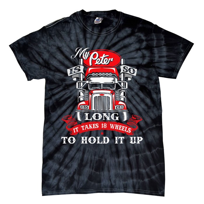 My Peter Is So Long Semi Truck Driver Trucker Big Rig Tie-Dye T-Shirt