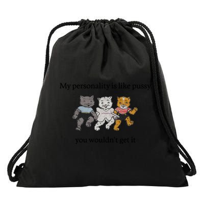 My Personality Is Like Pussy You Wouldn't Get It Baby Cute Cats Drawstring Bag