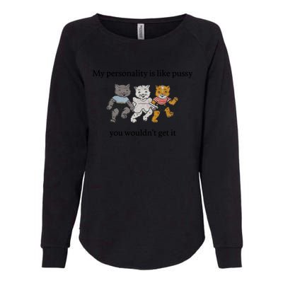 My Personality Is Like Pussy You Wouldn't Get It Baby Cute Cats Womens California Wash Sweatshirt