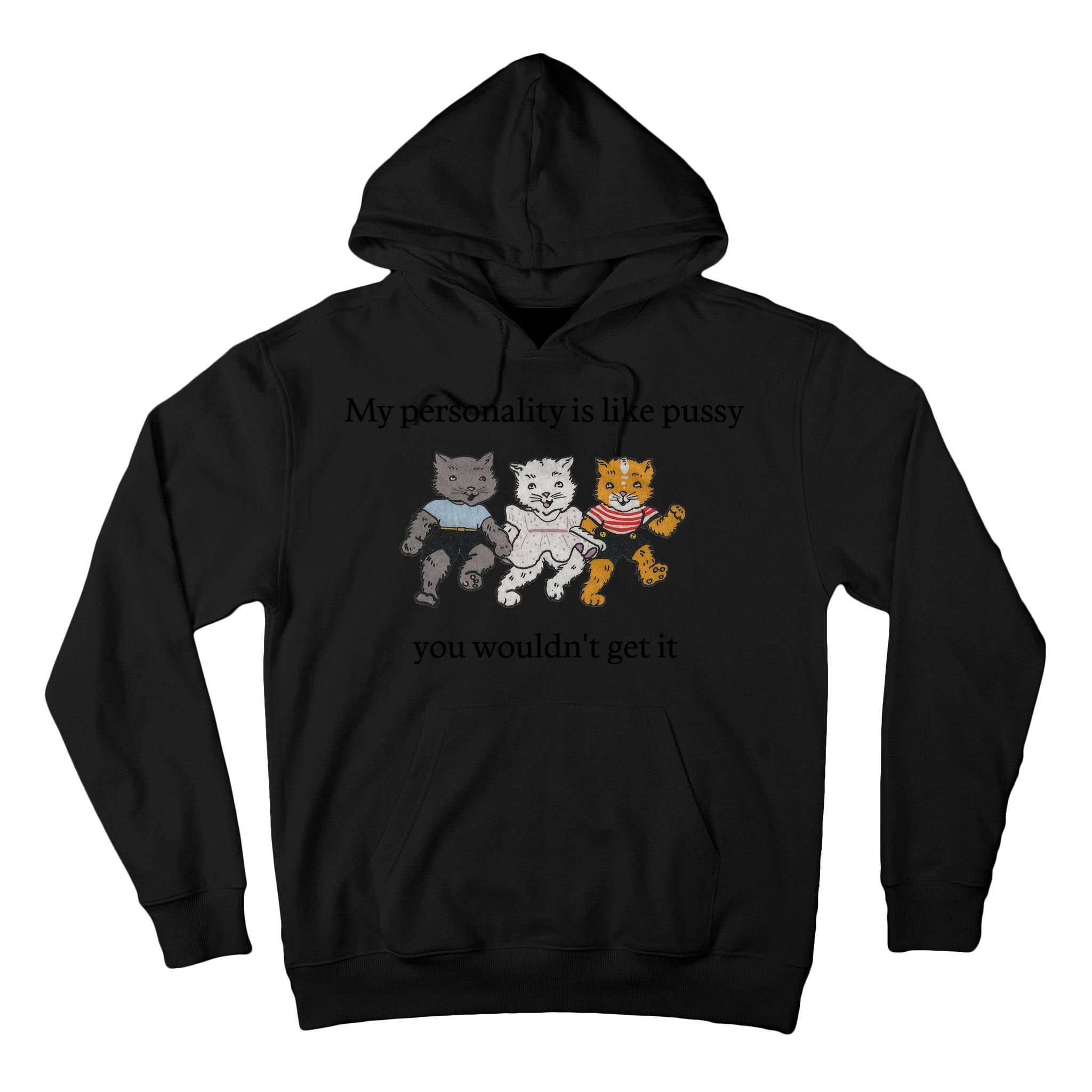 My Personality Is Like Pussy You Wouldn't Get It Baby Cute Cats Tall Hoodie
