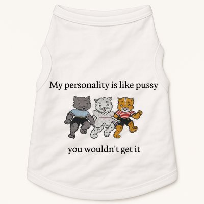 My Personality Is Like Pussy You Wouldn't Get It Baby Cute Cats Doggie Tank