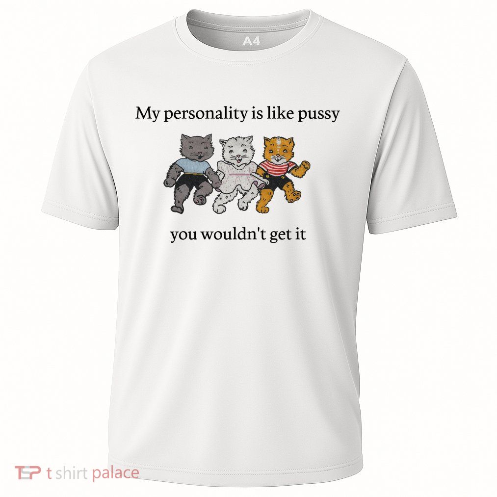 My Personality Is Like Pussy You Wouldn't Get It Baby Cute Cats Performance Shirt