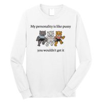 My Personality Is Like Pussy You Wouldn't Get It Baby Cute Cats Long Sleeve Shirt