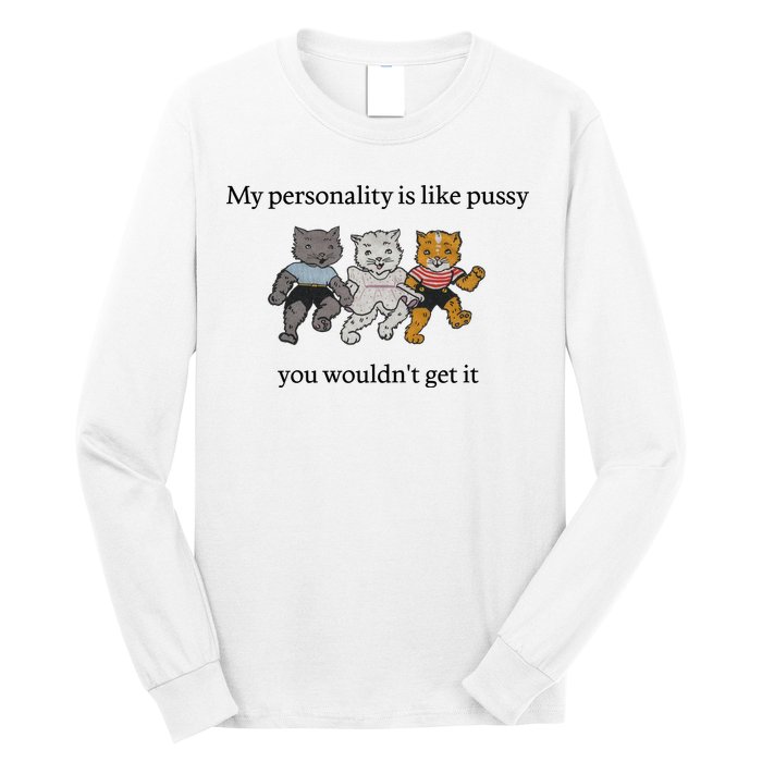 My Personality Is Like Pussy You Wouldn't Get It Baby Cute Cats Long Sleeve Shirt
