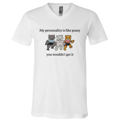 My Personality Is Like Pussy You Wouldn't Get It Baby Cute Cats V-Neck T-Shirt