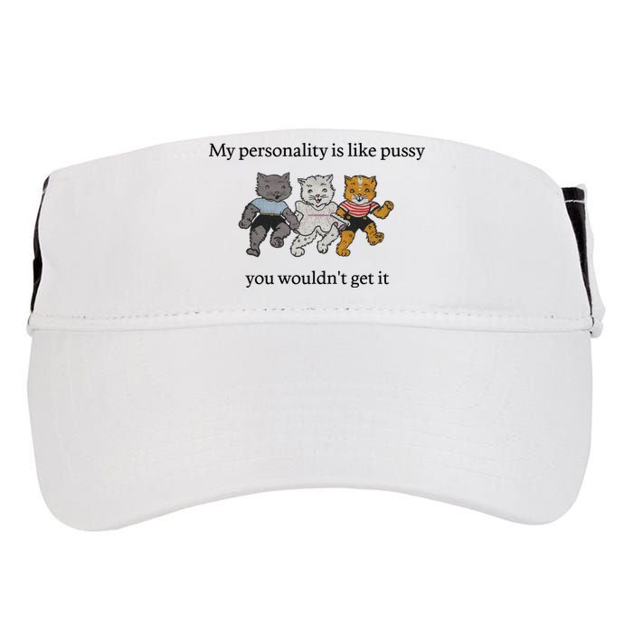 My Personality Is Like Pussy You Wouldn't Get It Baby Cute Cats Adult Drive Performance Visor