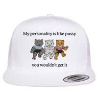 My Personality Is Like Pussy You Wouldn't Get It Baby Cute Cats Flat Bill Trucker Hat