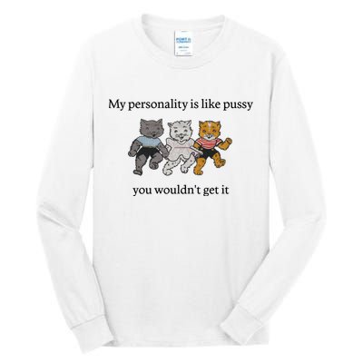 My Personality Is Like Pussy You Wouldn't Get It Baby Cute Cats Tall Long Sleeve T-Shirt