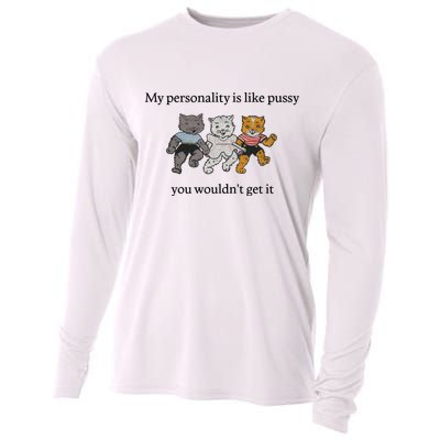 My Personality Is Like Pussy You Wouldn't Get It Baby Cute Cats Cooling Performance Long Sleeve Crew