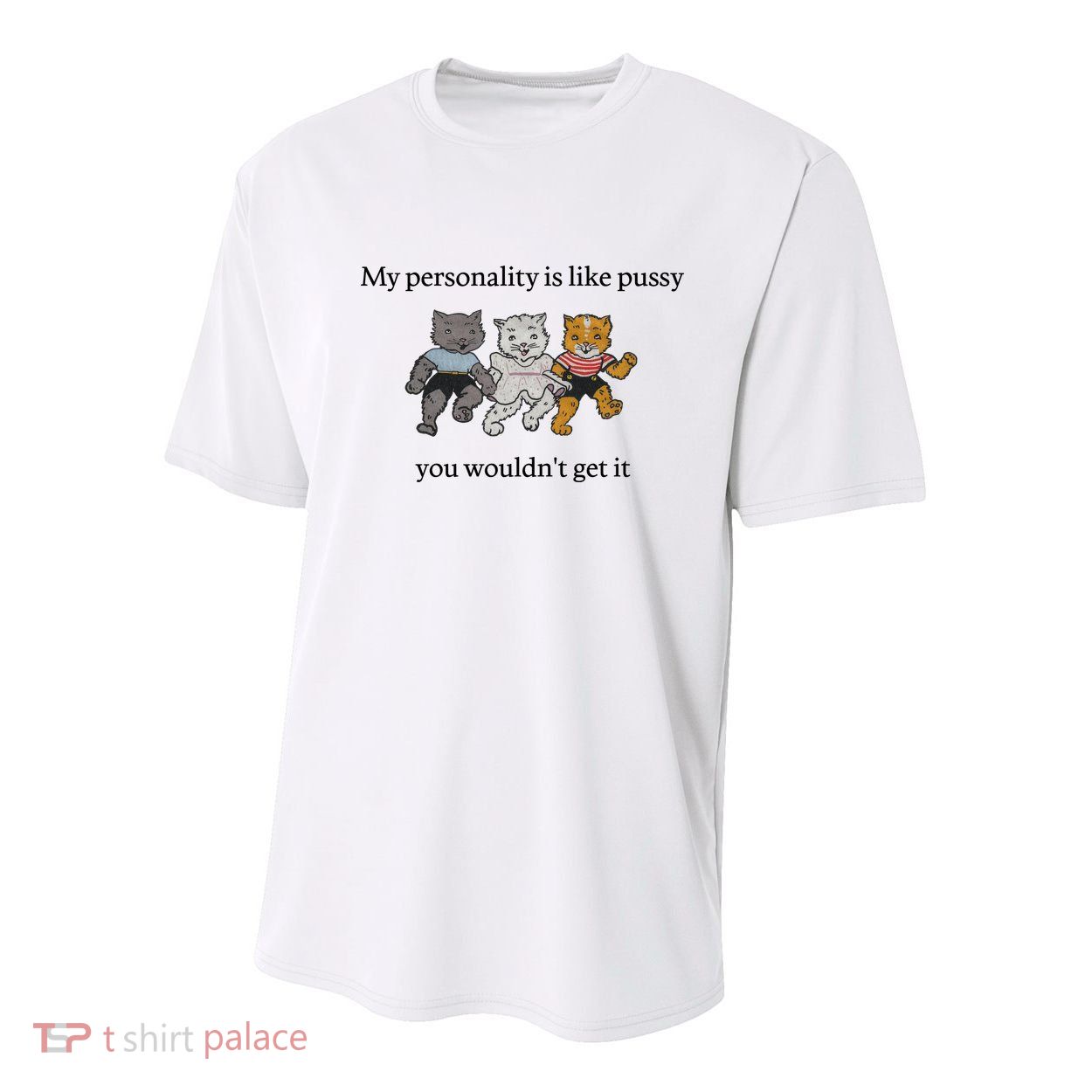 My Personality Is Like Pussy You Wouldn't Get It Baby Cute Cats Youth Performance Sprint T-Shirt
