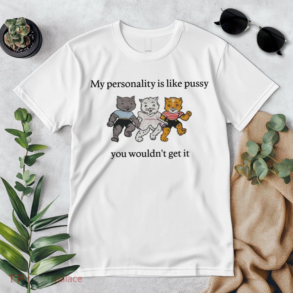 My Personality Is Like Pussy You Wouldn't Get It Baby Cute Cats Premium T-Shirt