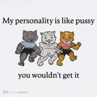 My Personality Is Like Pussy You Wouldn't Get It Baby Cute Cats Premium T-Shirt