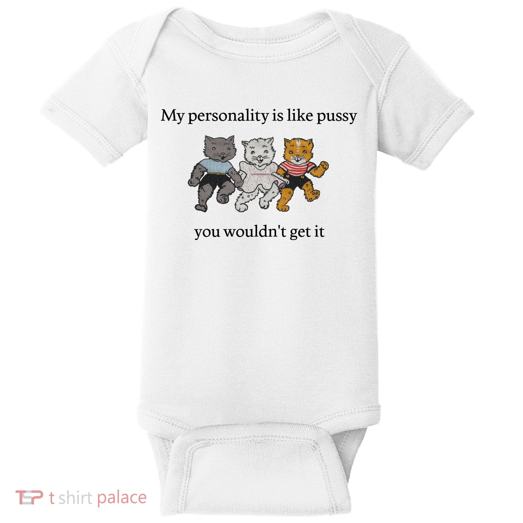 My Personality Is Like Pussy You Wouldn't Get It Baby Cute Cats Baby Bodysuit