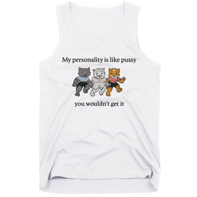 My Personality Is Like Pussy You Wouldn't Get It Baby Cute Cats Tank Top