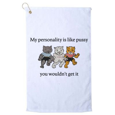 My Personality Is Like Pussy You Wouldn't Get It Baby Cute Cats Golf Towel