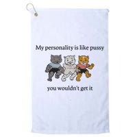 My Personality Is Like Pussy You Wouldn't Get It Baby Cute Cats Golf Towel