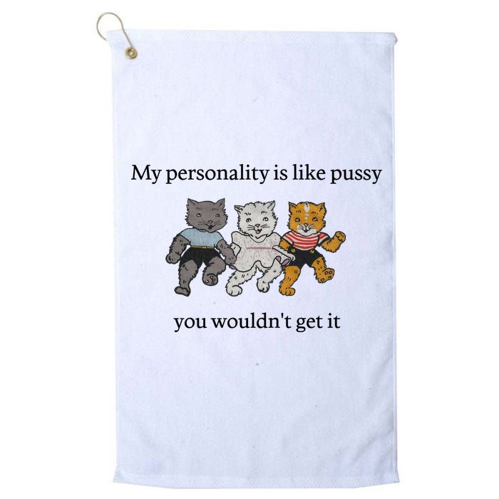 My Personality Is Like Pussy You Wouldn't Get It Baby Cute Cats Golf Towel