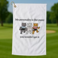 My Personality Is Like Pussy You Wouldn't Get It Baby Cute Cats Golf Towel