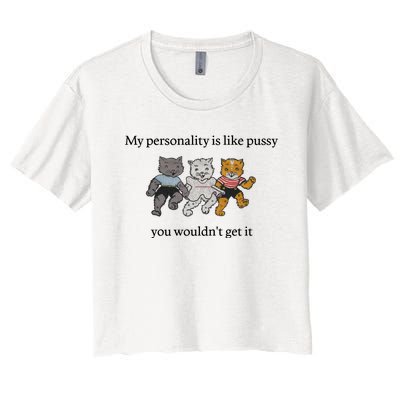 My Personality Is Like Pussy You Wouldn't Get It Baby Cute Cats Women's Crop Top Tee