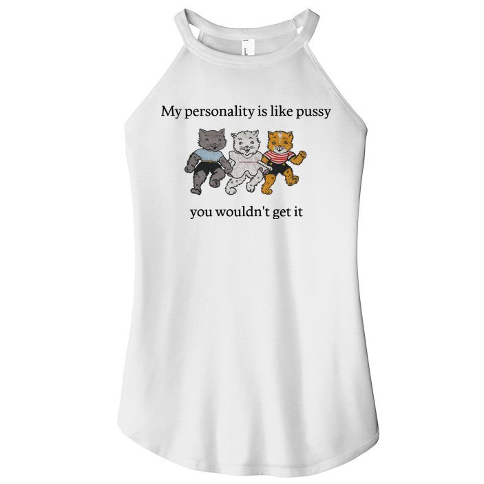 My Personality Is Like Pussy You Wouldn't Get It Baby Cute Cats Women's Perfect Tri Rocker Tank