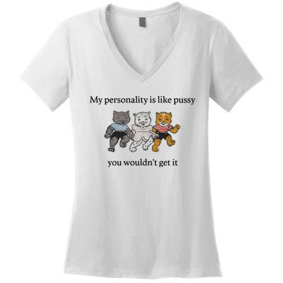 My Personality Is Like Pussy You Wouldn't Get It Baby Cute Cats Women's V-Neck T-Shirt