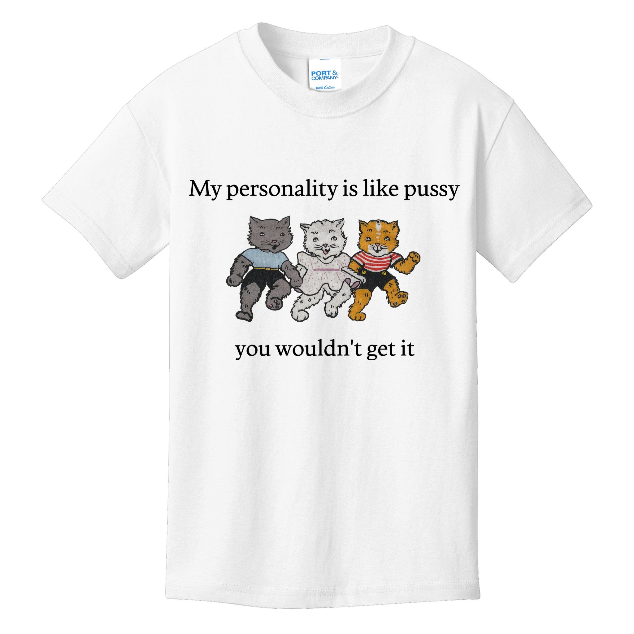 My Personality Is Like Pussy You Wouldn't Get It Baby Cute Cats Kids T-Shirt