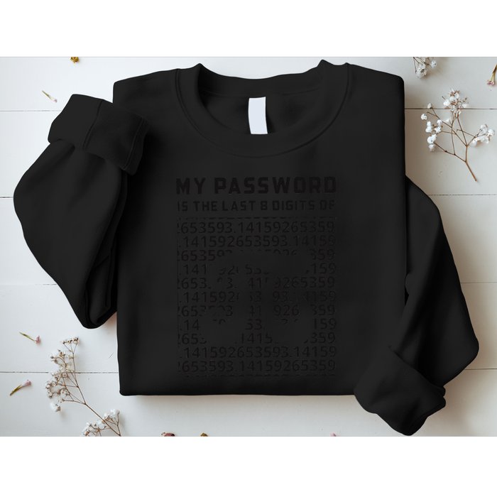My Password Is The Last 8 Digits Of Pi Funny Pi Day .Png Sweatshirt