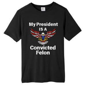 My President Is A Convicted Felon Election 2024 Voting Tall Fusion ChromaSoft Performance T-Shirt