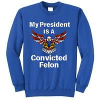 My President Is A Convicted Felon Election 2024 Voting Sweatshirt