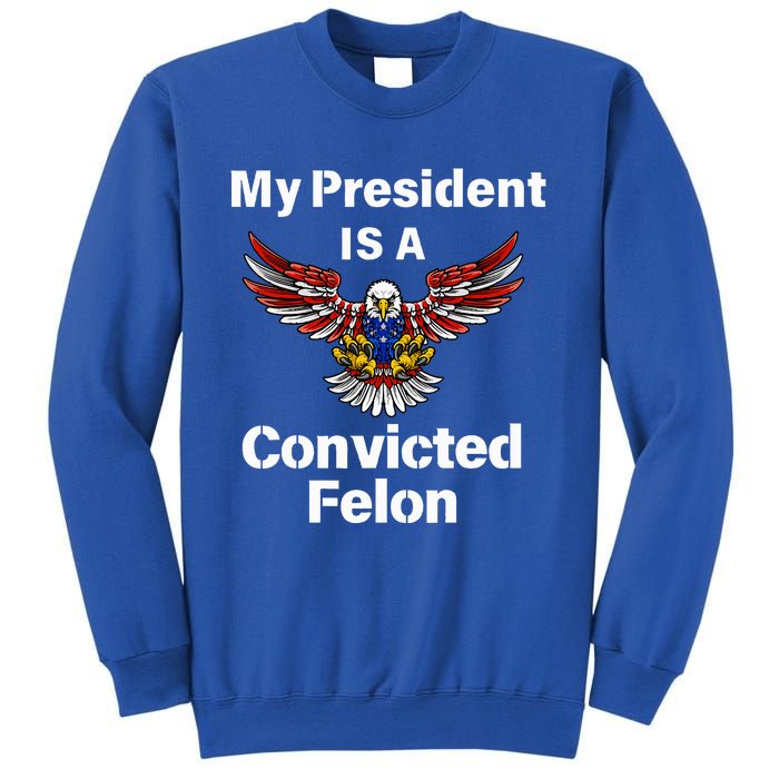 My President Is A Convicted Felon Election 2024 Voting Sweatshirt