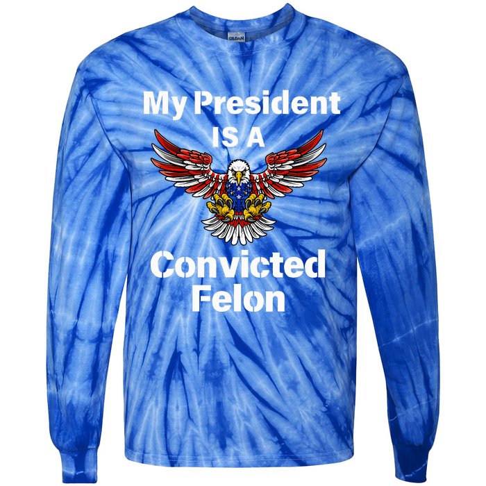 My President Is A Convicted Felon Election 2024 Voting Tie-Dye Long Sleeve Shirt