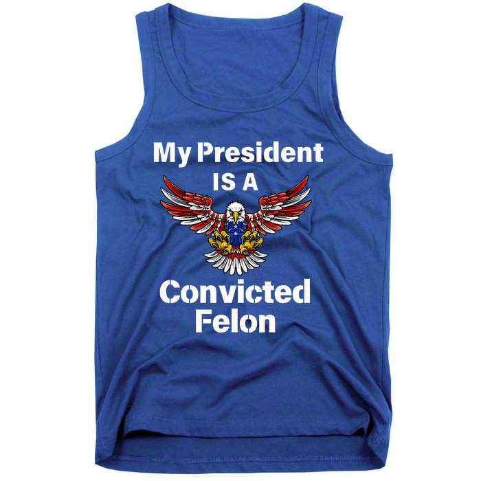 My President Is A Convicted Felon Election 2024 Voting Tank Top