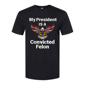 My President Is A Convicted Felon Election 2024 Voting Softstyle CVC T-Shirt