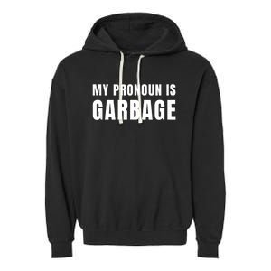 My Pronoun Is Garbage Sarcastic Trump Vance Supporters Maga Garment-Dyed Fleece Hoodie