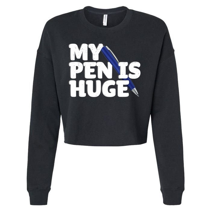 My Pen Is Huge Adult Humor Inappropriate Dirty Joke Cropped Pullover Crew