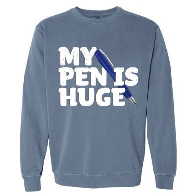My Pen Is Huge Adult Humor Inappropriate Dirty Joke Garment-Dyed Sweatshirt