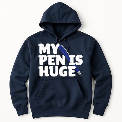 My Pen Is Huge Adult Humor Inappropriate Dirty Joke Hoodie